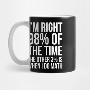 I’m Right 98% Of The Time Mug